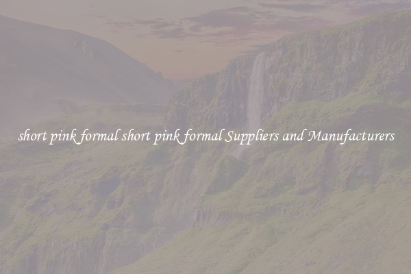 short pink formal short pink formal Suppliers and Manufacturers