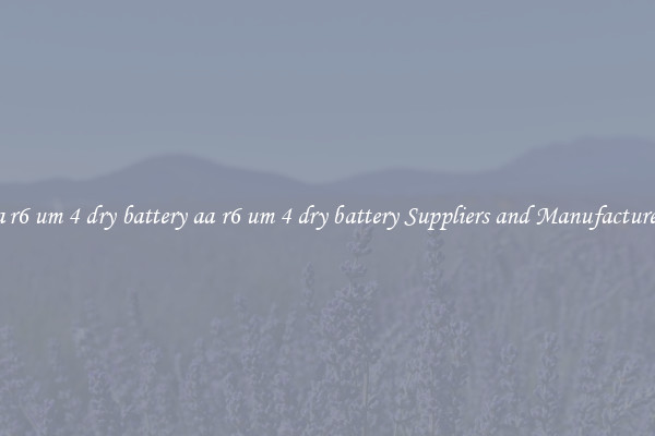aa r6 um 4 dry battery aa r6 um 4 dry battery Suppliers and Manufacturers