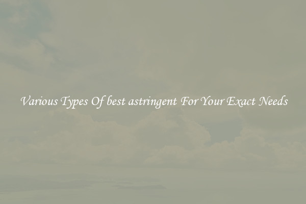 Various Types Of best astringent For Your Exact Needs
