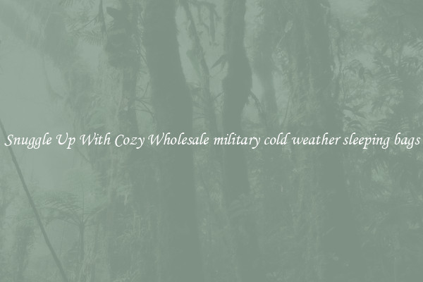 Snuggle Up With Cozy Wholesale military cold weather sleeping bags